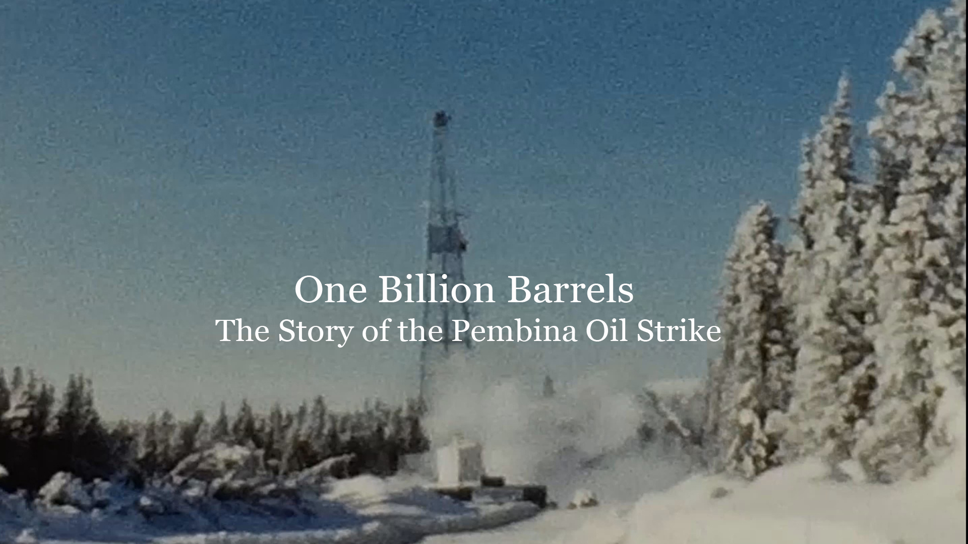 One Billion Barrels - Story of the Pembina Oil Strike